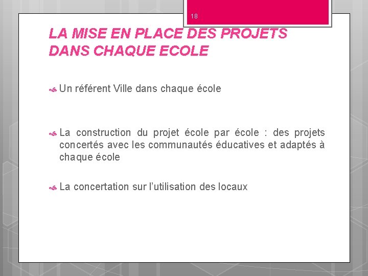 18 LA MISE EN PLACE DES PROJETS DANS CHAQUE ECOLE Un référent Ville dans