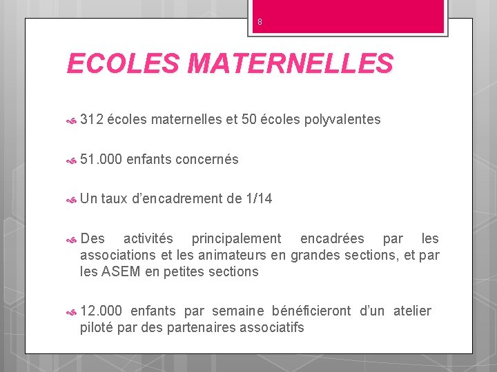 8 ECOLES MATERNELLES 312 écoles maternelles et 50 écoles polyvalentes 51. 000 enfants concernés