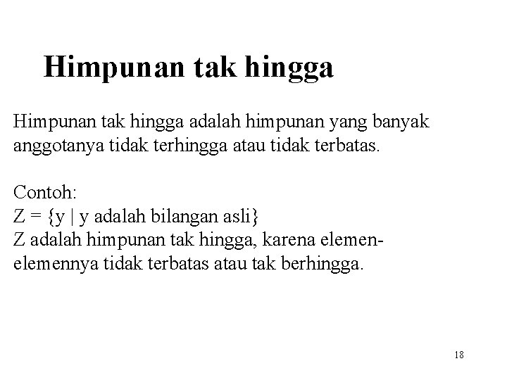 Himpunan tak hingga adalah himpunan yang banyak anggotanya tidak terhingga atau tidak terbatas. Contoh: