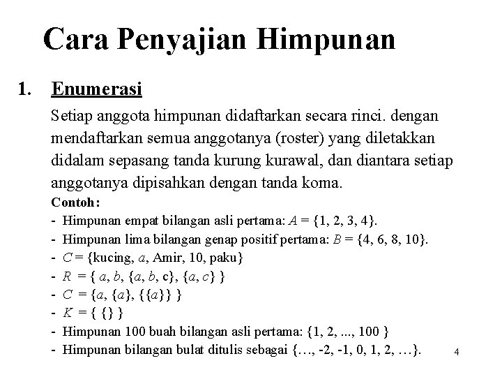 Cara Penyajian Himpunan 1. Enumerasi Setiap anggota himpunan didaftarkan secara rinci. dengan mendaftarkan semua