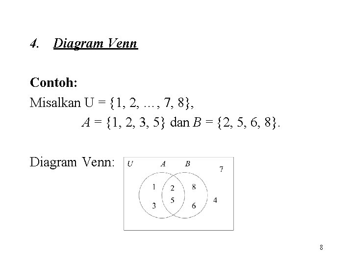 4. Diagram Venn Contoh: Misalkan U = {1, 2, …, 7, 8}, A =