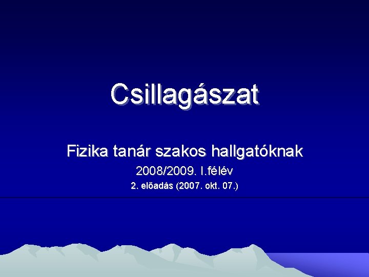 Csillagászat Fizika tanár szakos hallgatóknak 2008/2009. I. félév 2. előadás (2007. okt. 07. )