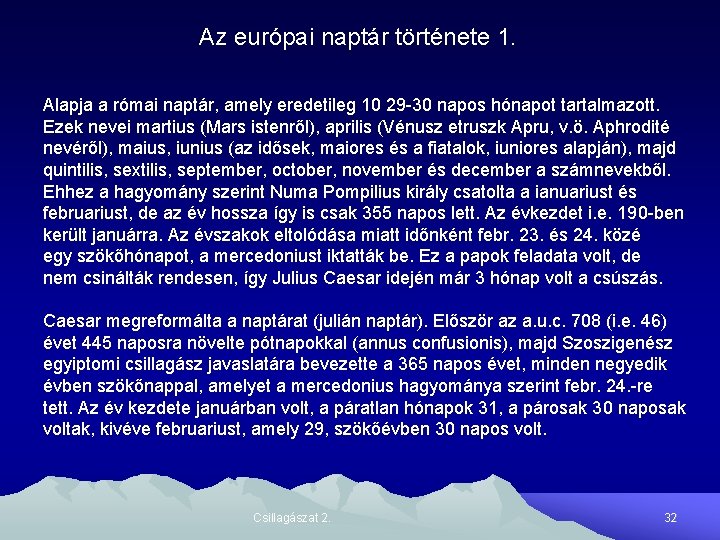 Az európai naptár története 1. Alapja a római naptár, amely eredetileg 10 29 -30