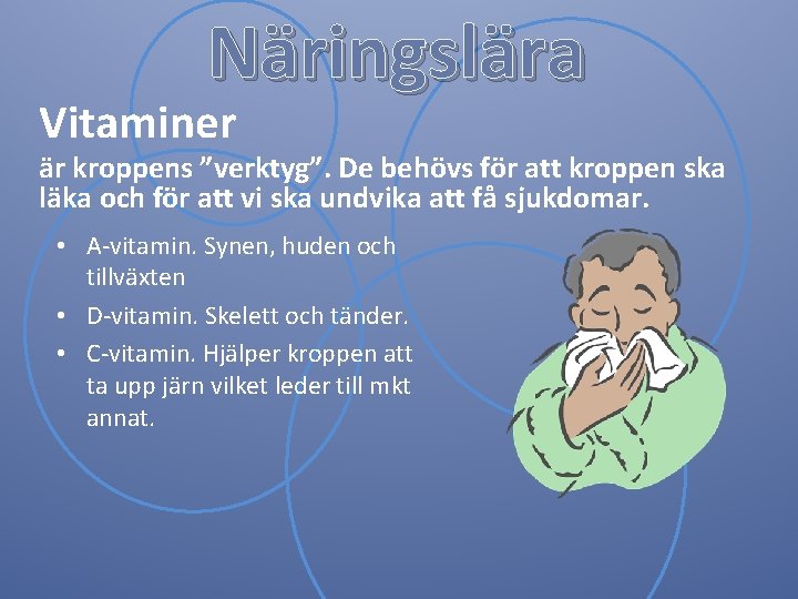 Näringslära Vitaminer är kroppens ”verktyg”. De behövs för att kroppen ska läka och för