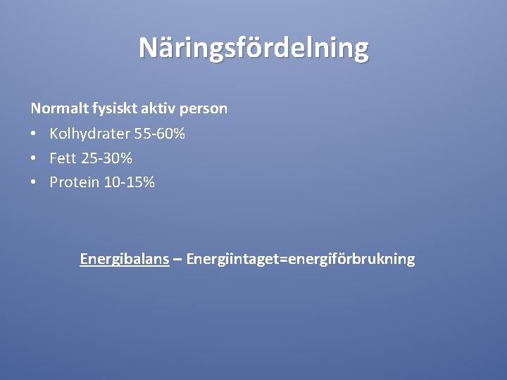 Näringsfördelning Normalt fysiskt aktiv person • Kolhydrater 55 -60% • Fett 25 -30% •