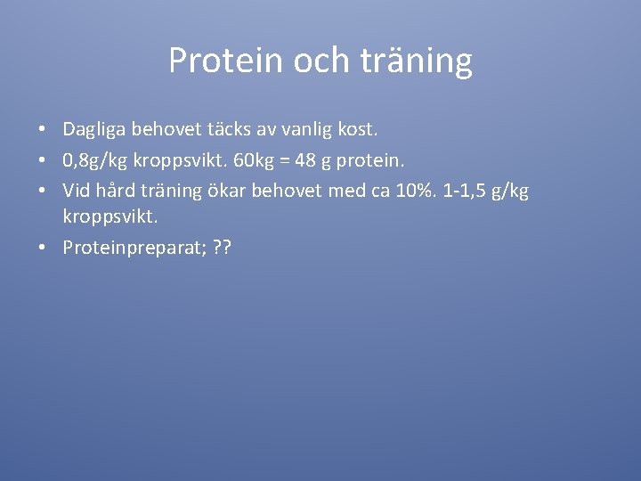 Protein och träning • Dagliga behovet täcks av vanlig kost. • 0, 8 g/kg