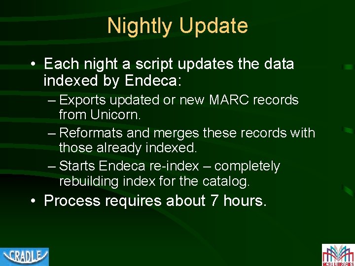 Nightly Update • Each night a script updates the data indexed by Endeca: –
