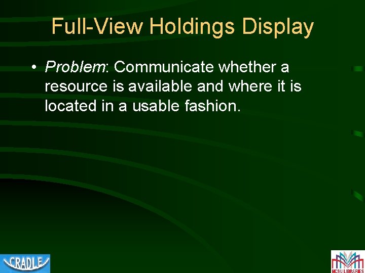 Full-View Holdings Display • Problem: Communicate whether a resource is available and where it