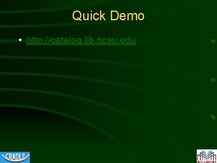 Quick Demo • http: //catalog. lib. ncsu. edu 