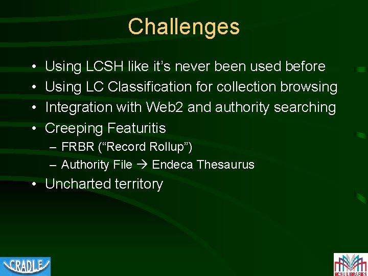 Challenges • • Using LCSH like it’s never been used before Using LC Classification