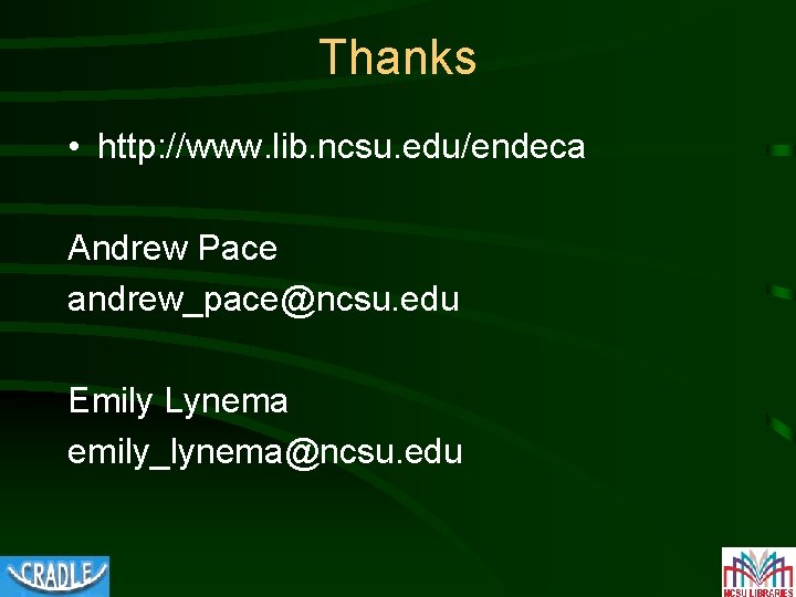 Thanks • http: //www. lib. ncsu. edu/endeca Andrew Pace andrew_pace@ncsu. edu Emily Lynema emily_lynema@ncsu.