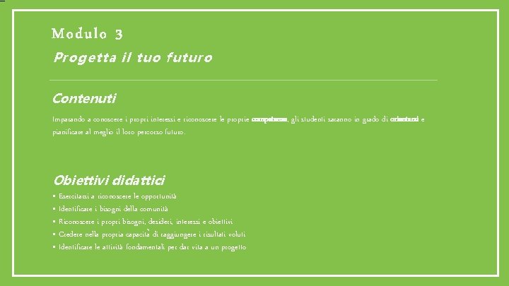 Modulo 3 Progetta il tuo futuro Contenuti Imparando a conoscere i propri interessi e