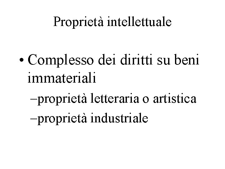 Proprietà intellettuale • Complesso dei diritti su beni immateriali –proprietà letteraria o artistica –proprietà
