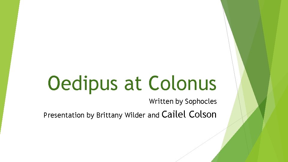 Oedipus at Colonus Written by Sophocles Presentation by Brittany Wilder and Cailel Colson 