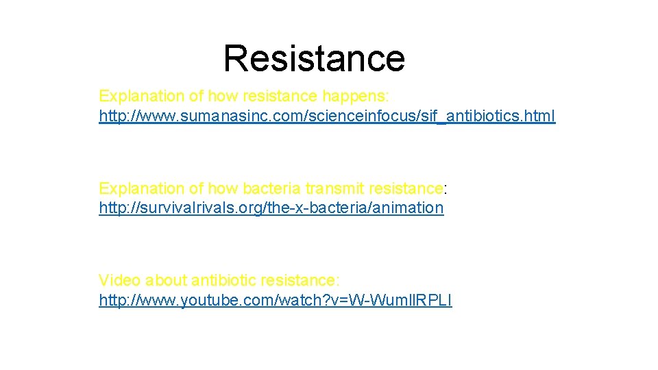 Resistance Explanation of how resistance happens: http: //www. sumanasinc. com/scienceinfocus/sif_antibiotics. html Explanation of how