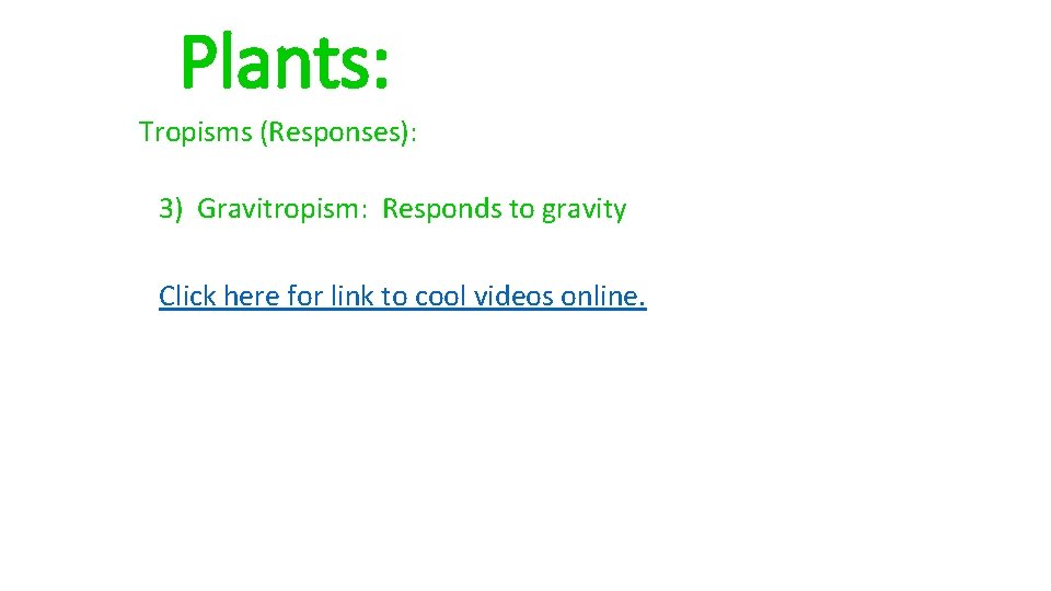 Plants: Tropisms (Responses): 3) Gravitropism: Responds to gravity Click here for link to cool