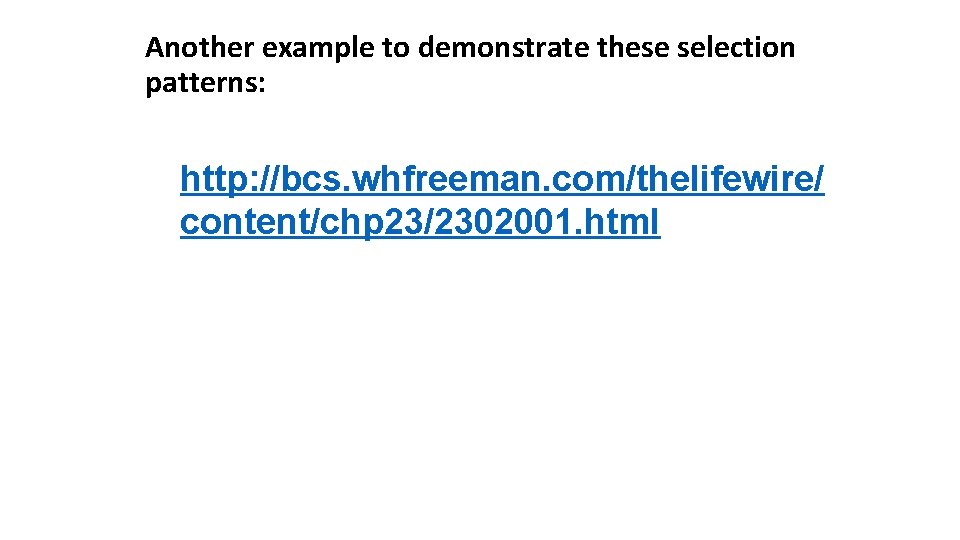 Another example to demonstrate these selection patterns: http: //bcs. whfreeman. com/thelifewire/ content/chp 23/2302001. html