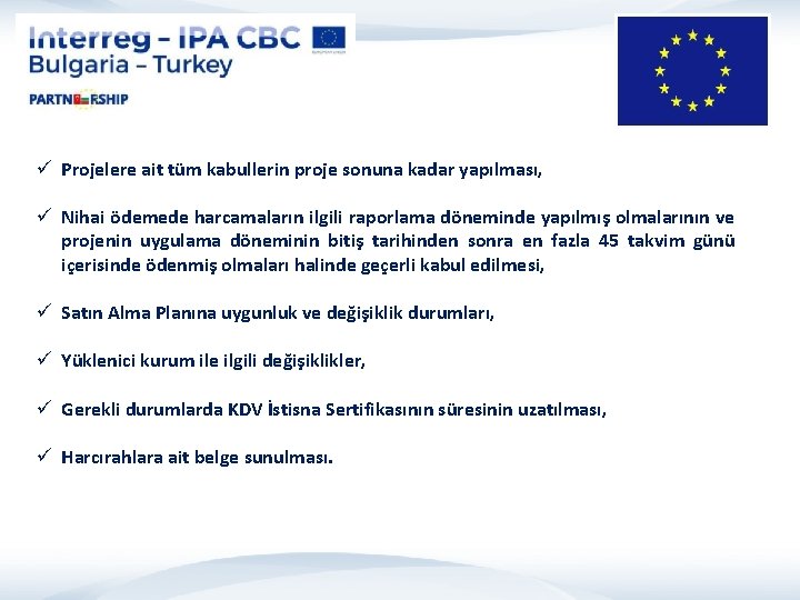 ü Projelere ait tüm kabullerin proje sonuna kadar yapılması, ü Nihai ödemede harcamaların ilgili