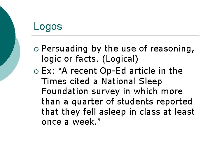 Logos Persuading by the use of reasoning, logic or facts. (Logical) ¡ Ex: “A