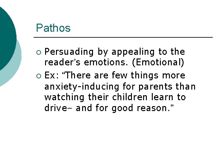 Pathos Persuading by appealing to the reader’s emotions. (Emotional) ¡ Ex: “There are few