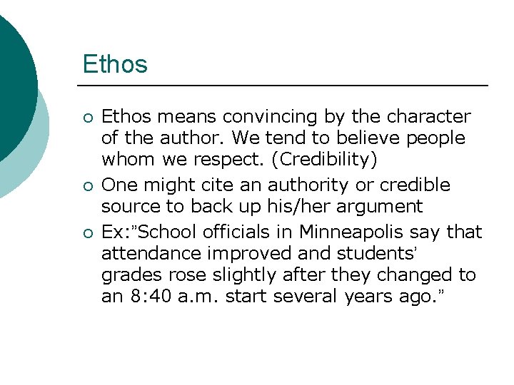 Ethos ¡ ¡ ¡ Ethos means convincing by the character of the author. We