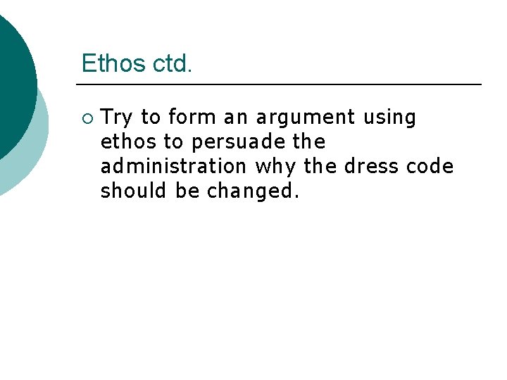 Ethos ctd. ¡ Try to form an argument using ethos to persuade the administration