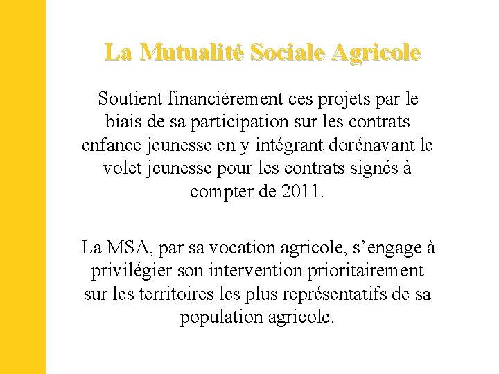 La Mutualité Sociale Agricole Soutient financièrement ces projets par le biais de sa participation