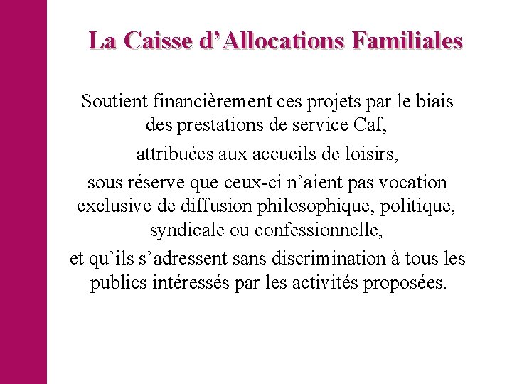 La Caisse d’Allocations Familiales Soutient financièrement ces projets par le biais des prestations de