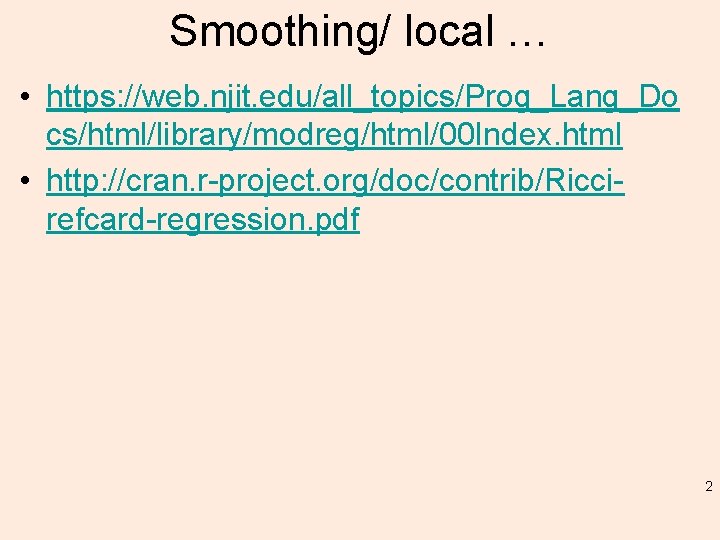 Smoothing/ local … • https: //web. njit. edu/all_topics/Prog_Lang_Do cs/html/library/modreg/html/00 Index. html • http: //cran.