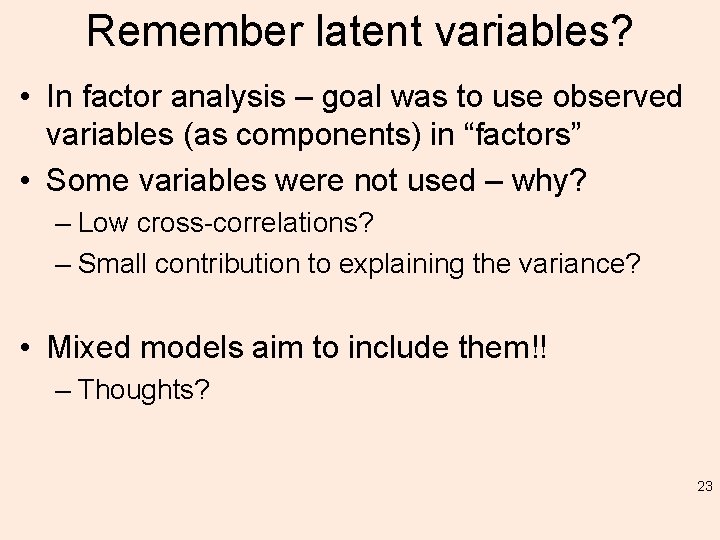 Remember latent variables? • In factor analysis – goal was to use observed variables