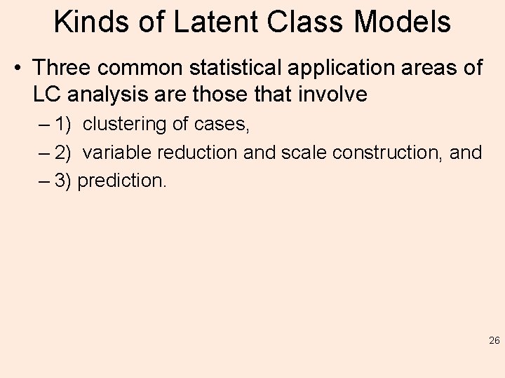 Kinds of Latent Class Models • Three common statistical application areas of LC analysis