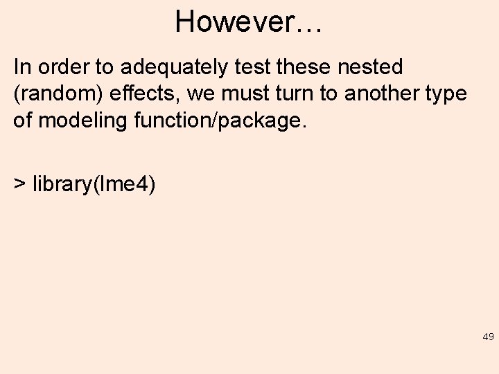 However… In order to adequately test these nested (random) effects, we must turn to