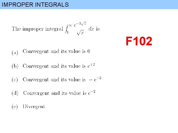 IMPROPER INTEGRALS F 102 