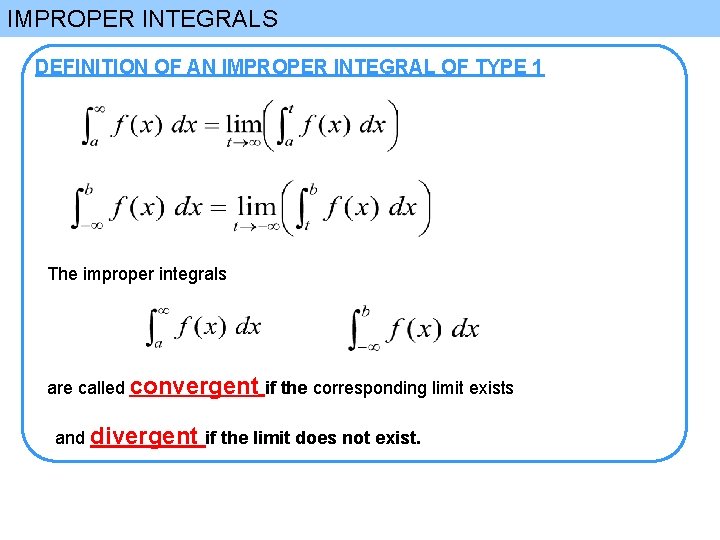 IMPROPER INTEGRALS DEFINITION OF AN IMPROPER INTEGRAL OF TYPE 1 The improper integrals are