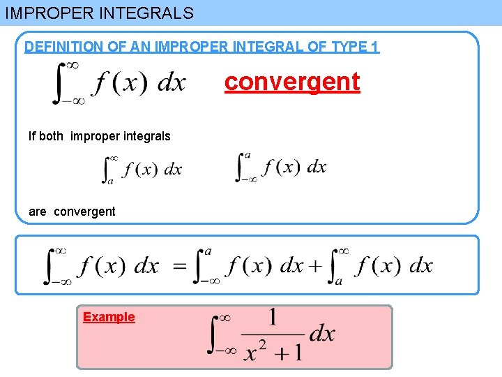 IMPROPER INTEGRALS DEFINITION OF AN IMPROPER INTEGRAL OF TYPE 1 convergent If both improper