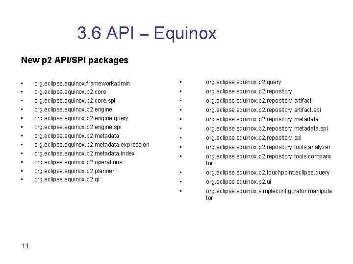 3. 6 API – Equinox New p 2 API/SPI packages • • • 11