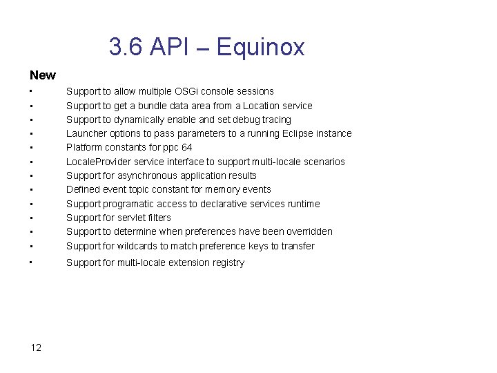 3. 6 API – Equinox New • • • Support to allow multiple OSGi