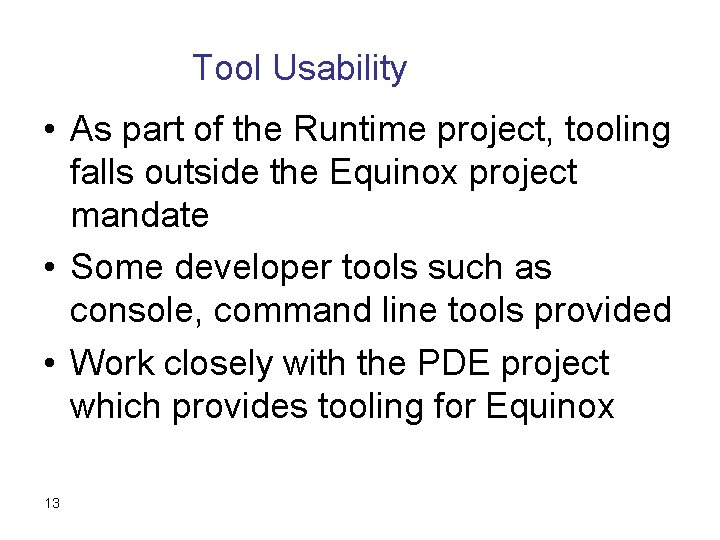 Tool Usability • As part of the Runtime project, tooling falls outside the Equinox