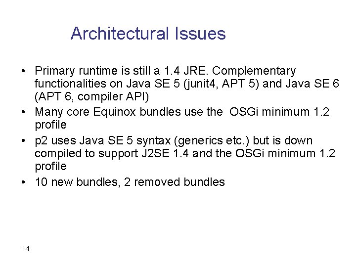 Architectural Issues • Primary runtime is still a 1. 4 JRE. Complementary functionalities on