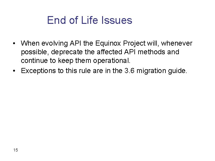 End of Life Issues • When evolving API the Equinox Project will, whenever possible,