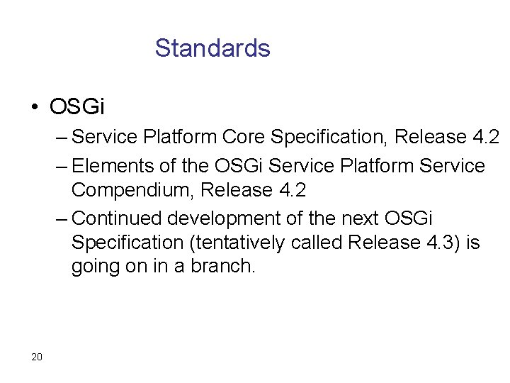 Standards • OSGi – Service Platform Core Specification, Release 4. 2 – Elements of