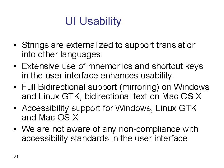 UI Usability • Strings are externalized to support translation into other languages. • Extensive