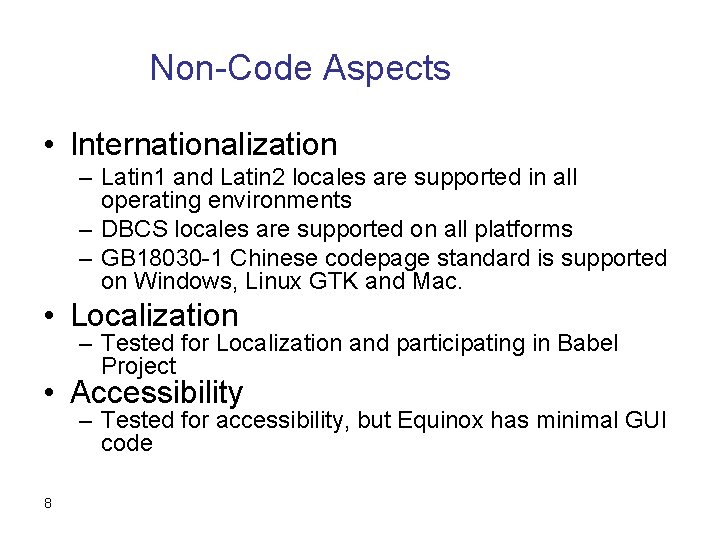 Non-Code Aspects • Internationalization – Latin 1 and Latin 2 locales are supported in
