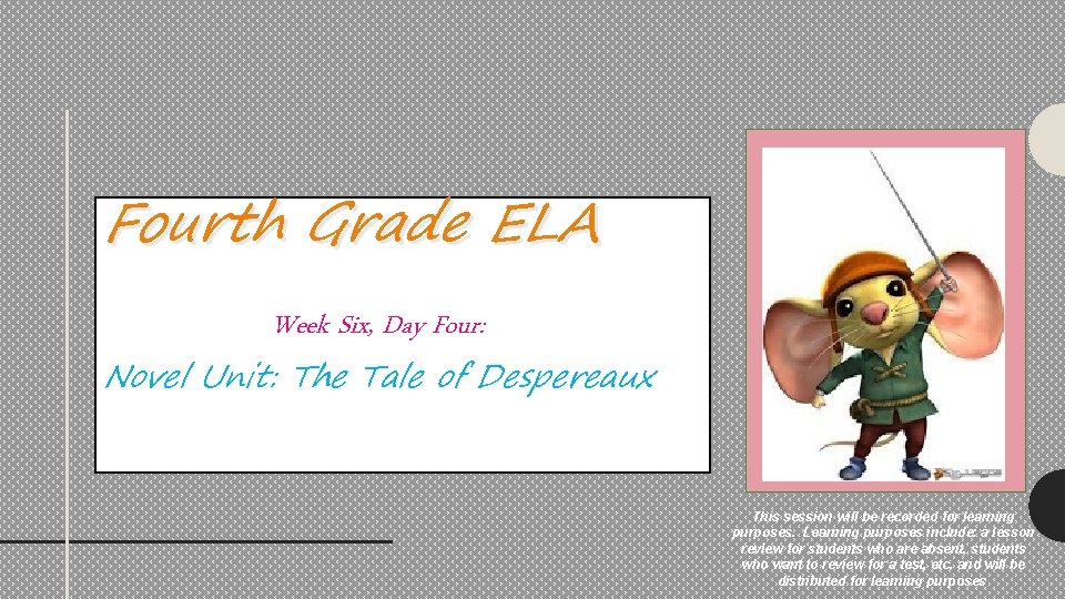 Fourth Grade ELA Week Six, Day Four: Novel Unit: The Tale of Despereaux This