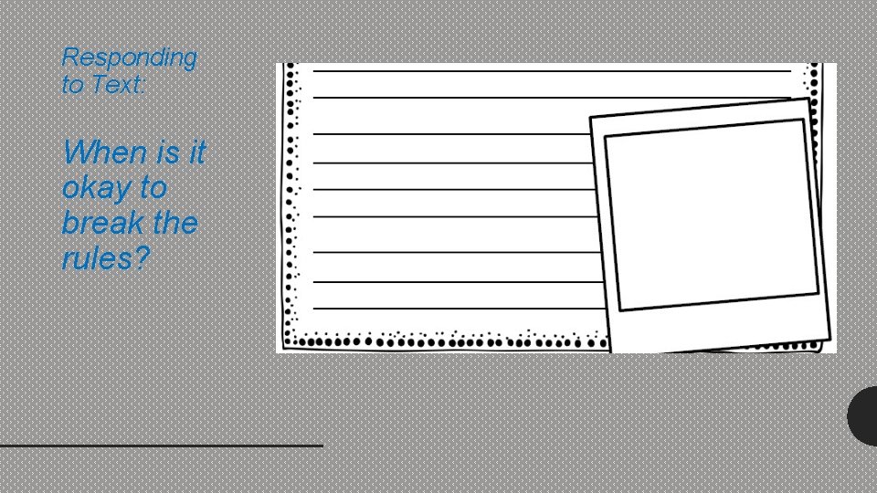 Responding to Text: When is it okay to break the rules? 