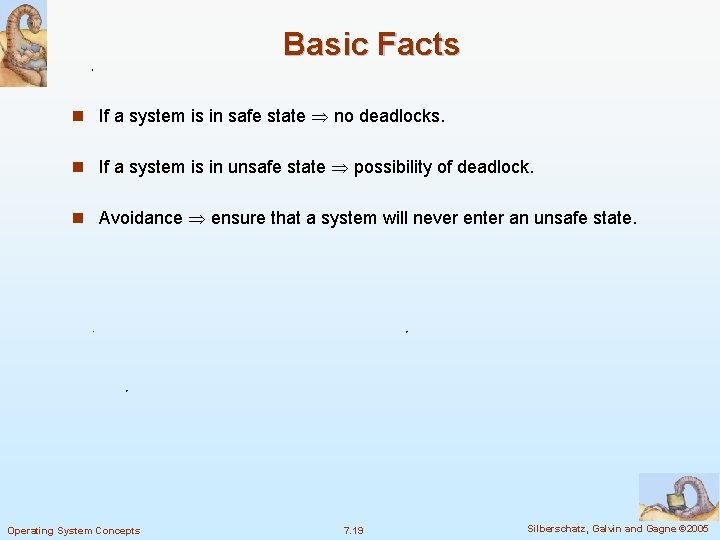 Basic Facts n If a system is in safe state no deadlocks. n If
