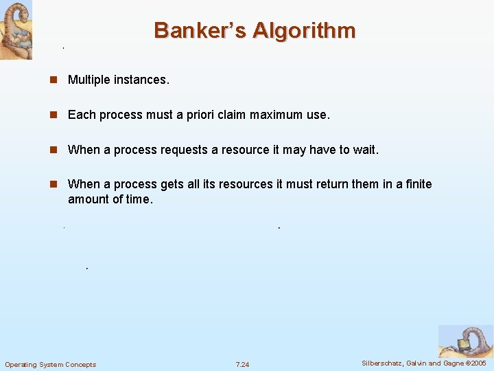 Banker’s Algorithm n Multiple instances. n Each process must a priori claim maximum use.