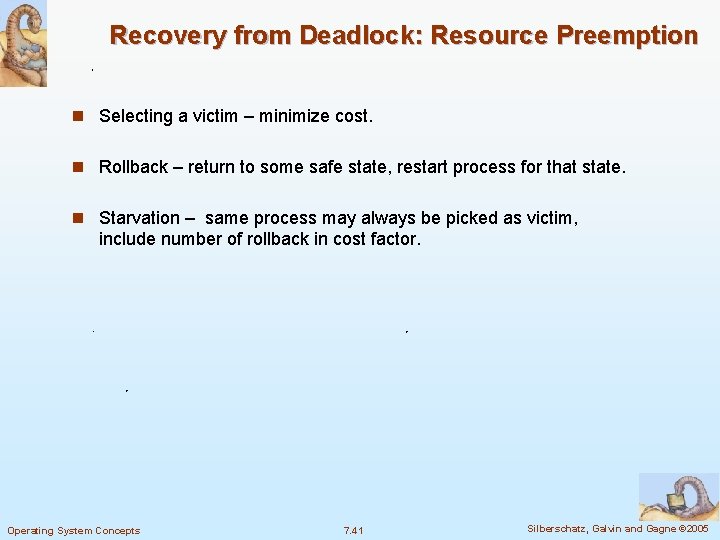 Recovery from Deadlock: Resource Preemption n Selecting a victim – minimize cost. n Rollback