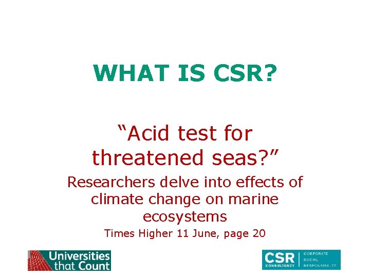 WHAT IS CSR? “Acid test for threatened seas? ” Researchers delve into effects of