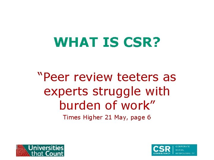 WHAT IS CSR? “Peer review teeters as experts struggle with burden of work” Times